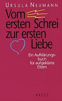 Vom ersten Schrei zur ersten Liebe. Ein Aufklärungsbuch für aufgeklärte Eltern