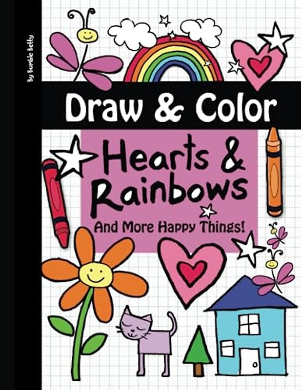 Draw & Color: Hearts & Rainbows And More Happy Things