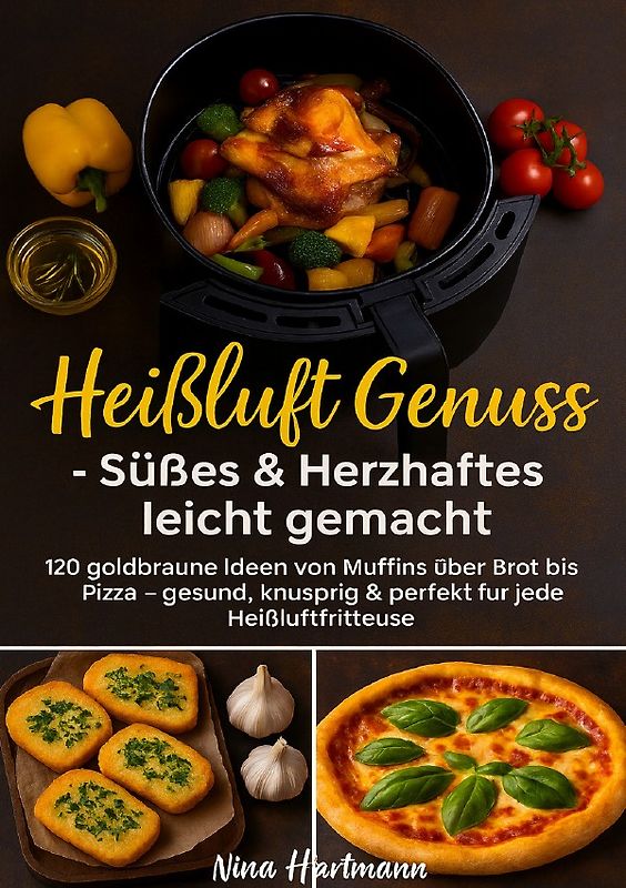 Heißluft trifft Genuss – Süßes &amp; Herzhaftes leicht gemacht