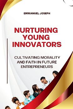 Nurturing Young Innovators, Cultivating Morality and Faith in Future Entrepreneurs