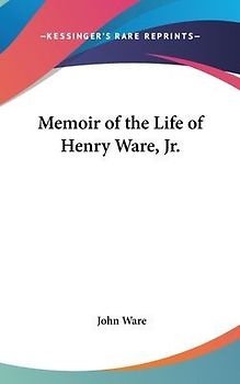 Memoir Of The Life Of Henry Ware, Jr.
