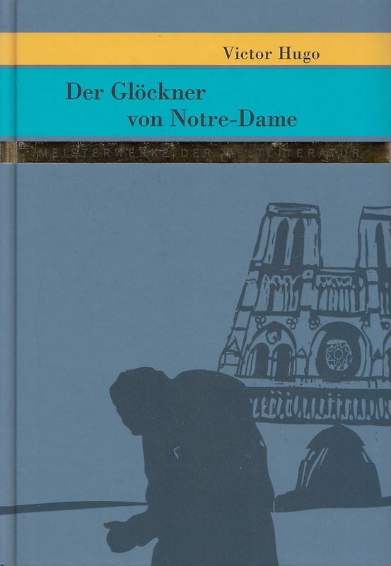 Meisterwerke der Weltliteratur: Der Glöckner von Notre-Dame - Victor Hugo [Gebundene Ausgabe]