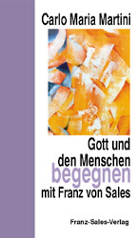 Gott und den Menschen begegnen mit Franz von Sales