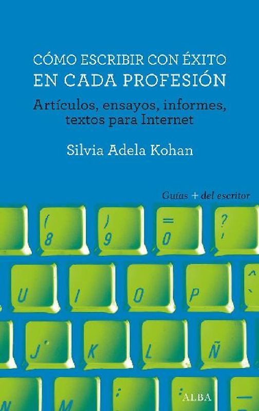 Cómo escribir con éxito en cada profesión : artículos, ensayos, informes, textos para Internet
