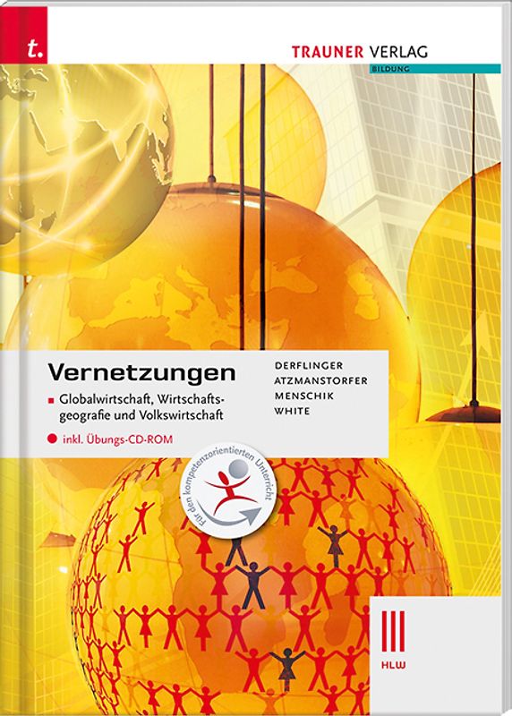 Vernetzungen - Globalwirtschaft, Wirtschaftsgeografie und Volkswirtschaft III HLW inkl. Übungs-CD-ROM