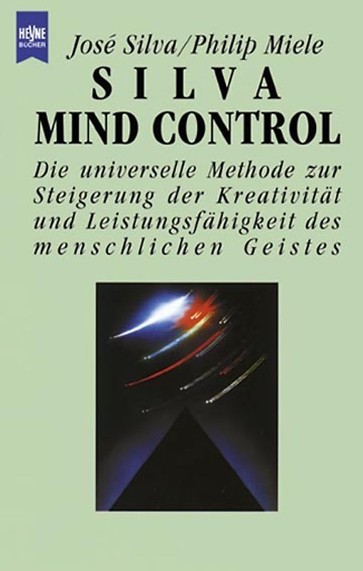 Silva Mind Control. Die universelle Methode zur Steigerung der Kreativität und Leistungsfähigkeit des menschlichen Geistes