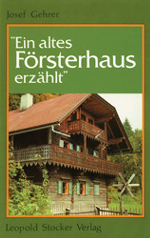 Ein altes Försterhaus erzählt
