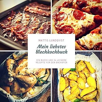 Mein liebstes Blechkochbuch: Ein Blech und 34 leckere Rezepte für den Backofen: Frühstück, Fleisch- und Fischgerichte und vegetarische Rezepte (Blech auf! beim Kochen im Ofen, Band 3)