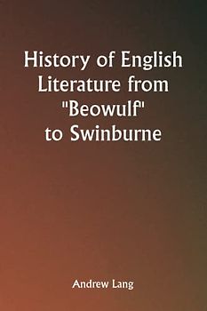 History of English Literature from "Beowulf" to Swinburne
