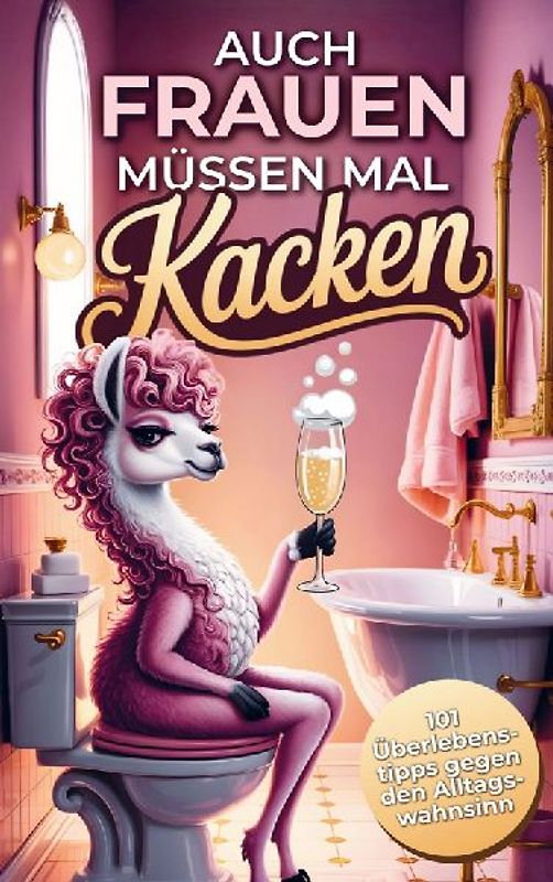 Auch Frauen müssen kacken