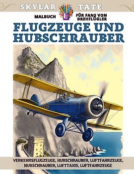 Flugzeuge und Hubschrauber - Malbuch für Fans von Drehflügler: Verkehrsflugzeuge, Hubschrauber, Luftfahrzeuge, Hubschrauber, Lufttaxis, Luftfahrzeuge
