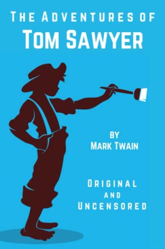 The Adventures of Tom Sawyer (Original and Uncensored)