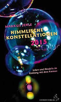 Himmlische Konstellationen 2015. Leben und Handeln im Einklang mit dem Kosmos