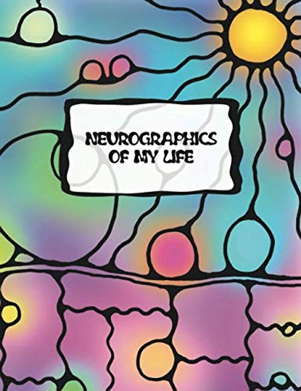 NEUROGRAPHICS OF MY LIFE: Ein hilfreiches Vorlagenbuch für die künstlerische Informationsverarbeitung. Lenke Deinen Lebensweg in die gewünschte Richtung. (Arbeitsbücher – Neurographic, Band 4)