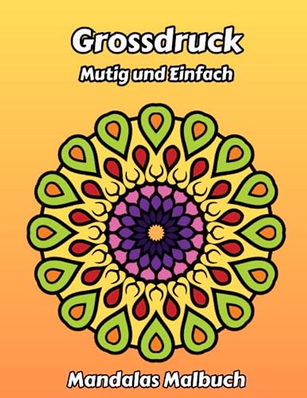 Grossdruck Mutig und einfach Mandalas Malbuch: Einfache und einzigartige Mandalas für Anfänger, Senioren, Erwachsene und Kinder