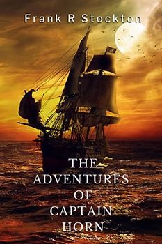 The Adventures of Captain Horn: Including author biography, illustrations and book summary