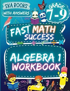 Fast Math Success: Algebra 1 Workbook Grade 7-9: Math Practice Worksheets of Equations, Expressions, Inequalities with Answers