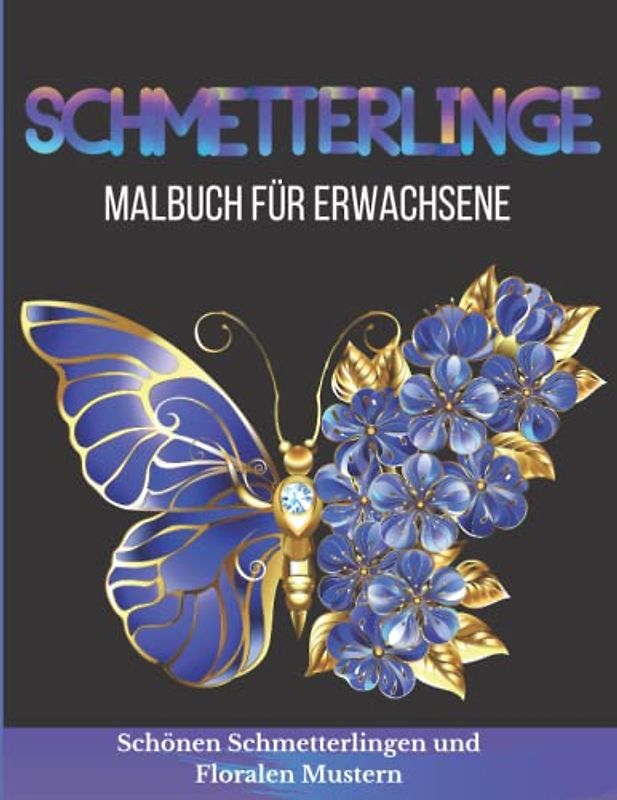 Malbuch Schmetterlinge: Ein Niedlich Schmetterlinge Malbuch für Erwachsene mit Schönen Schmetterlingen und Floralen Mustern | Mandalas Malbuch für Stressabbau & Entspannung