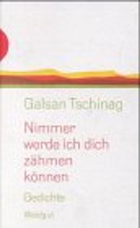 Nimmer werde ich dich zähmen können. Gedichte