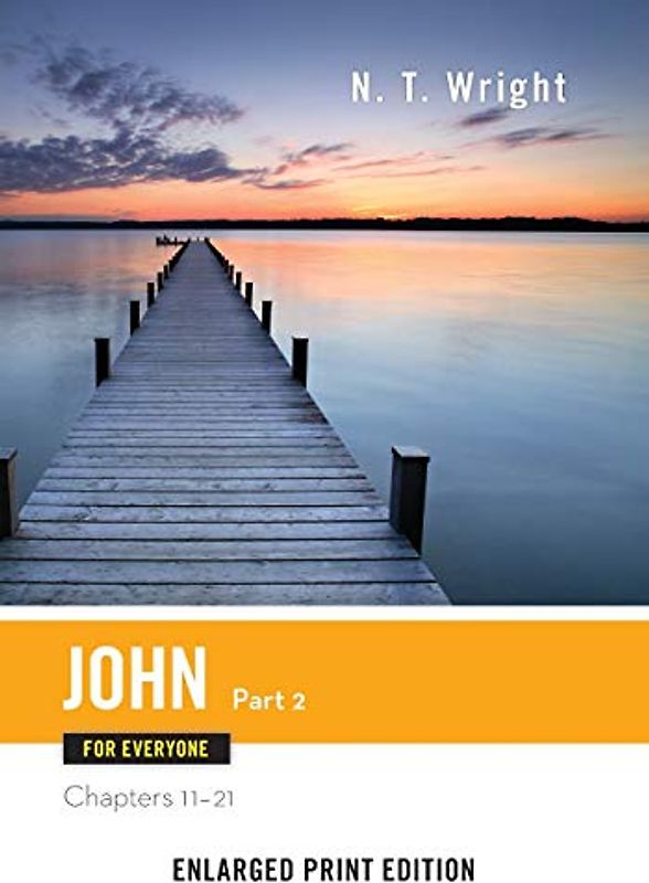 John for Everyone, Part 2 (Enlarged Print): Chapters 11-21 (New Testament for Everyone)