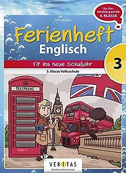 Englisch Ferienhefte - Volksschule - 3. Klasse: Ferienheft Englisch 3. Klasse Volksschule - Zur Vorbereitung auf die 4. Klasse Volksschule - Ferienheft mit eingelegten Lösungen