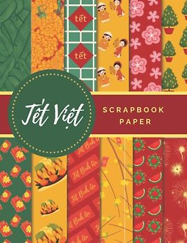 Tet Viet Scrapbook Paper: Ideal DIY, Craft Projects, Card Making, Journals, and funny activities for Vietnamese Lunar New Year| Tết Việt| Tet Nguyen Dan (Scrapbook Paper Corner, Band 8)
