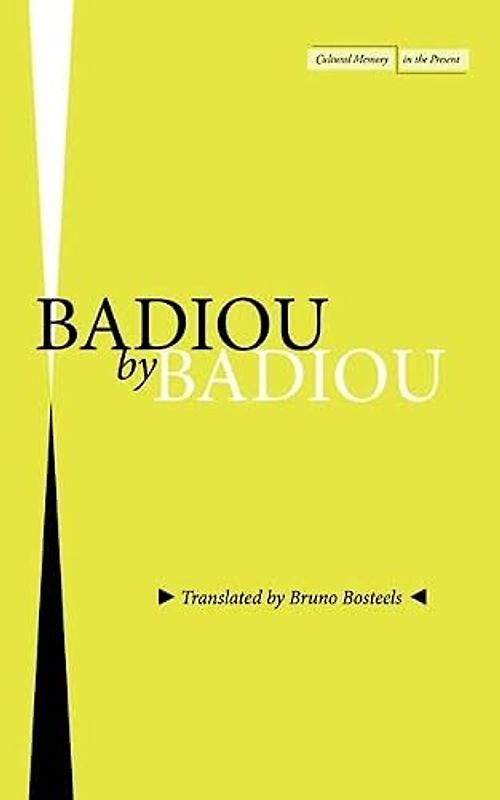 Badiou by Badiou (Cultural Memory in the Present)