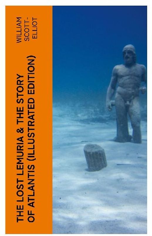 The Lost Lemuria & The Story of Atlantis (Illustrated Edition)