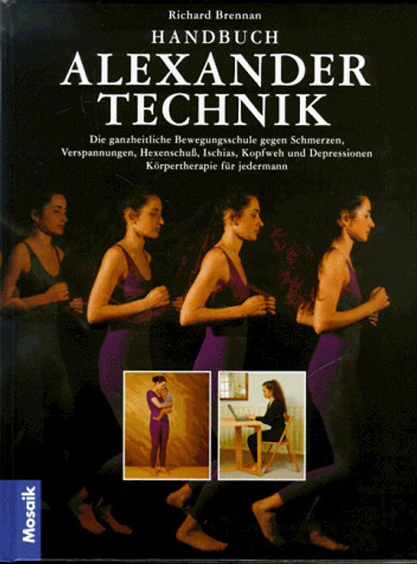 Handbuch Alexander-Technik. Wie Sie Bewegung und Haltung verbessern können. Körpertherapie für jedermann