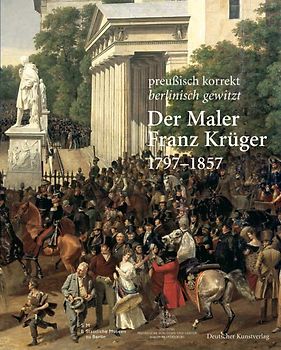 Der Maler Franz Krüger. 1797-1857