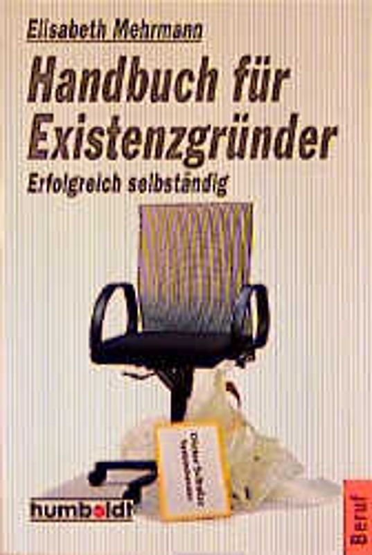 Handbuch für Existenzgründer. Sich selbständig machen mit Erfolg