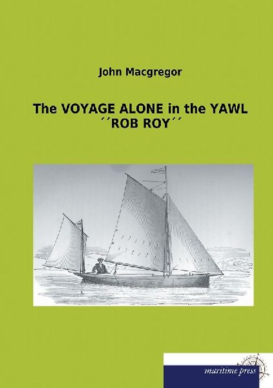 The VOYAGE ALONE in the YAWL ´´ROB ROY´´