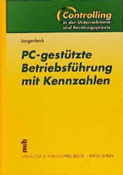 PC-gestützte Betriebsführung mit Kennzahlen. Eine Praxisanleitung zum Controlling kleiner und mittlerer Unternehmen. PC-Programm "PC-Betriebssteuerung" auf CD-ROM