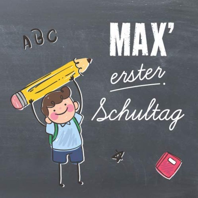 Max' erster Schultag: Kreatives Erinnerungsalbum & Gästebuch zur Einschulung / Schulanfang, 21x21cm, personalisierbar, für Jungs mit Tafelhintergrund