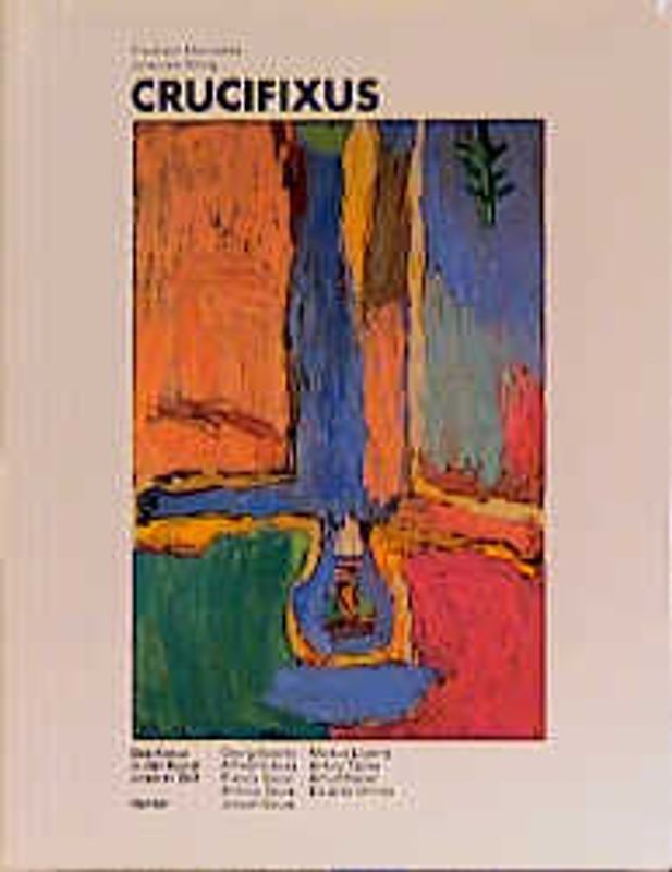 Crucifixus. Das Kreuz in der Kunst unserer Zeit