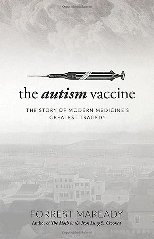 The Autism Vaccine: The Story of Modern Medicine's Greatest Tragedy