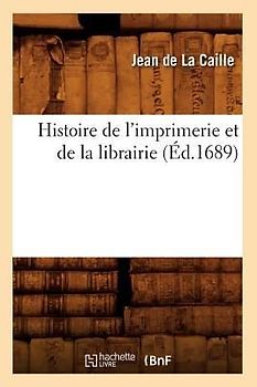 Histoire de l'Imprimerie Et de la Librairie (Éd.1689)