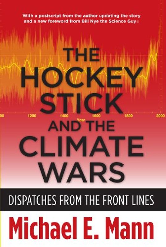 Hockey Stick and the Climate Wars: Dispatches from the Front Lines - Mann, Michael E.