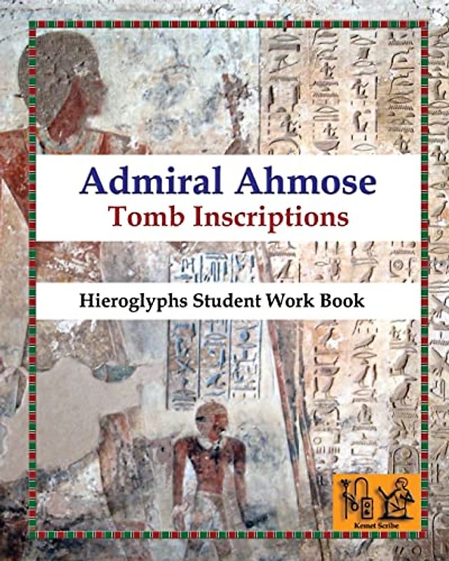 Admiral Ahmose - Tomb Inscriptions: Hieroglyphs Student Work Book