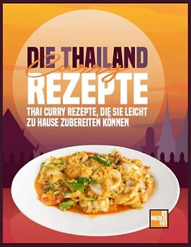 Die Thailand Curry Rezepte: Thai Curry Rezepte, Die Sie Leicht Zu Hause Zubereiten Können