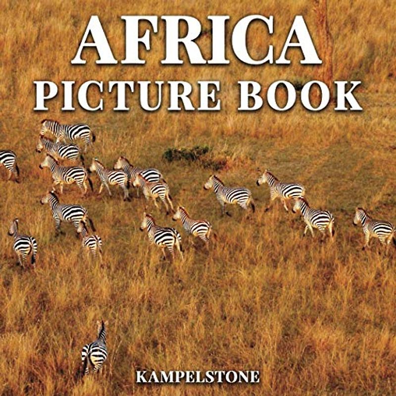 Africa Picture Book: 100 Beautiful Images of Cities, Landscapes, Culture, Wild Animals & More - Perfect Gift or Coffee Table Decor