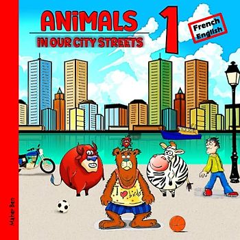 Animals in our City Streets 1: French - English Bilingual Book for Kids: Learn French for Toddlers and Kids (English-French Bilingual: French Books for Kids, Band 8)
