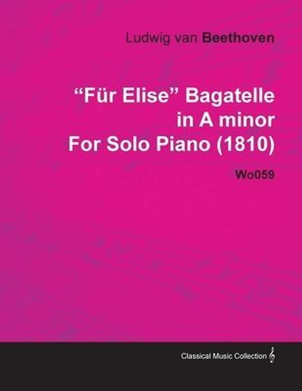 Fã1/4r Elise - Bagatelle No. 25 in a Minor - Woo 59, Bia 515 - For Solo Piano