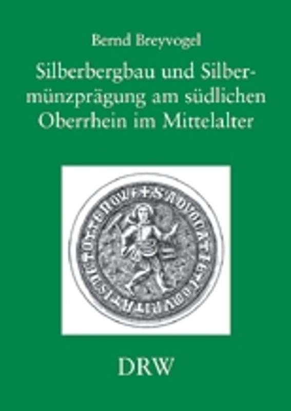 Silberbergbau und Silbermünzprägung am südlchen Oberrhein im Mittelalter