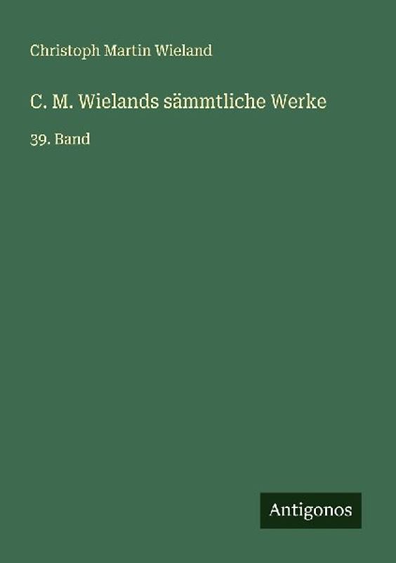 C. M. Wielands sämmtliche Werke