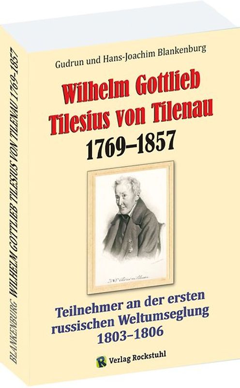 Wilhelm Gottlieb Tilesius von Tilenau 1769–1857 - EINE BIOGRAFIE