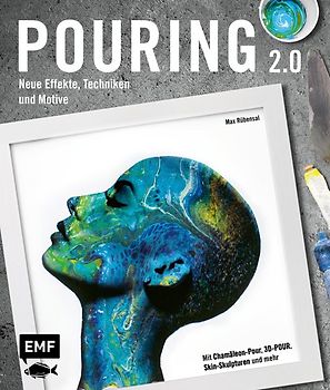 Pouring Effekte – Neue Techniken und Motive für Acrylic Pouring