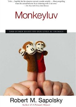 Monkeyluv: And Other Essays on Our Lives as Animals - Robert M. Sapolsky