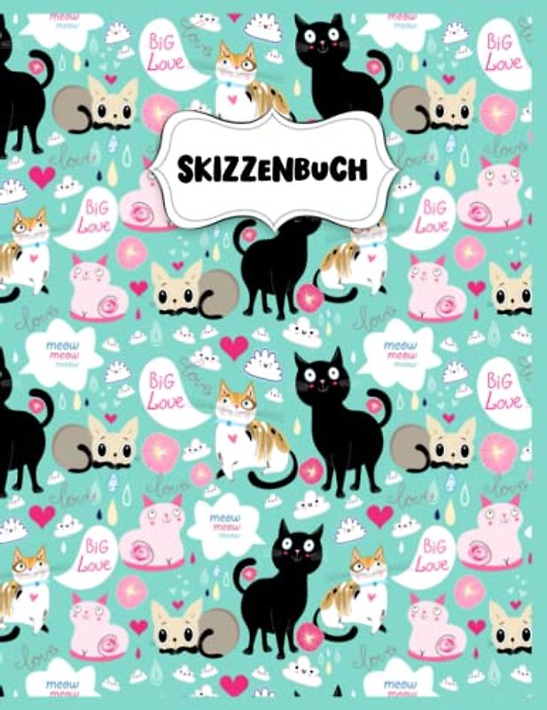 Skizzenbuch: Big Love Katzen Zeichenblock A4 für Kinder: Blanko Zeichenmappe A4 Zeichen Block