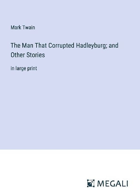 The Man That Corrupted Hadleyburg; and Other Stories